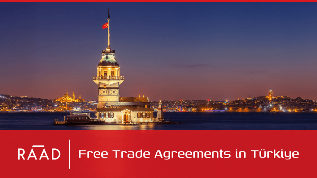 Free Trade Agreements in Türkiye | Raad Istanbul Blog